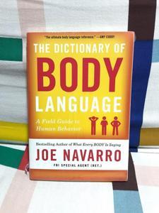 The Dictionary of Body Language: A Field Guide to Human Behavior by Joe Navarro