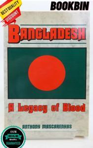 Bangladesh A Legacy of Blood by Anthony Mascarenhas