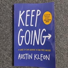 Keep Going: 10 Ways to Stay Creative in Good Times and Bad by  Austin Kleon