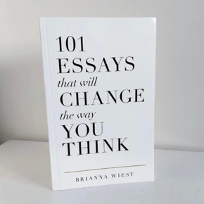 101 Essays That Will Change The Way You Think by Brianna Wiest