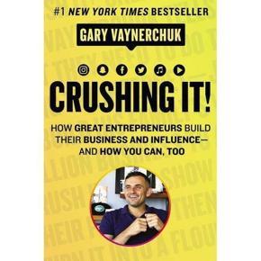 Crushing It!: How Great Entrepreneurs Build Their Business and Influence—and How You Can, Too