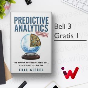 Predictive Analytics: The Power to Predict Who Will Click, Buy, Lie, Or Die by Eric Siegel