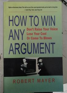 How to Win Any Argument: Without Raising Your Voice, Losing Your Cool, Or Coming to Blows