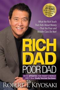 Rich Dad Poor Dad : What The Rich Teach Their Kids About Money That the Poor and Middle Class Do Not!