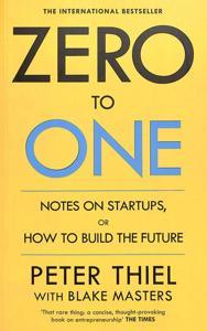 Zero to One: Notes on Startups, or How to Build the Future