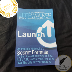 Launch: An Internet Millionaire's Secret Formula To Sell Almost Anything Online, Build A Business by Jeff Walker