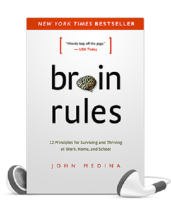 Brain Rules: 12 Principles for Surviving and Thriving at Work, Home, and School