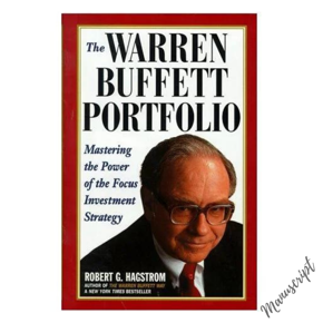 The Warren Buffett Portfolio: Mastering the Power of the Focus Investment Strategy by Robert G. Hagstrom