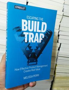 Escaping the Build Trap: How Effective Product Management Creates Real Value -Paperback