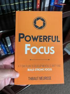 Powerful Focus: A 7-Day Plan to Develop Mental Clarity and Build Strong Focus (Productivity Series Book 3) by Thibaut Meurisse