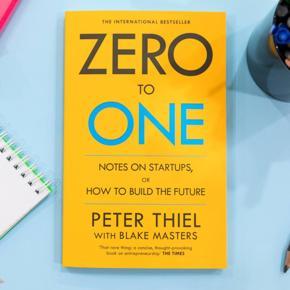 Zero to One: Notes on Start Ups, or How to Build the Future by Peter Thiel with Blake Masters