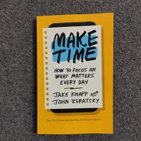 Make Time: How to Focus on What Matters Every Day by Jake Knapp & John Zeratsky