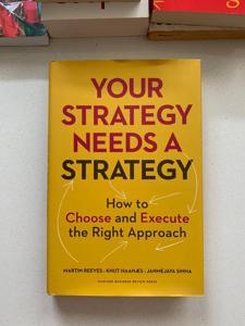 Your Strategy Needs a Strategy: How to Choose and Execute the Right Approach