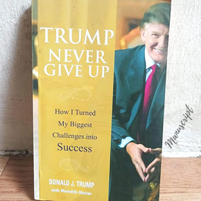 Trump Never Give Up: How I Turned My Biggest Challenges into Success -Paperback