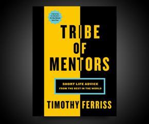 Tribe of Mentors: Short Life Advice from the Best in the World