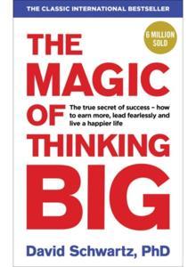 The Magic Of Thinking Big by David J. Schwartz