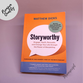 Storyworthy: Engage, Teach, Persuade, and Change Your Life Through the Power of Storytelling by Matthew Dicks -Paperback