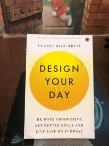 Design Your Day: Be More Productive, Set Better Goals, and Live Life On Purpose -Paperback