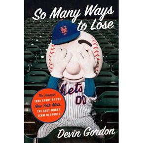 So Many Ways to Lose : The Amazin' True Story of the New York Mets--The Best Worst Team in Sports (Hardcover)