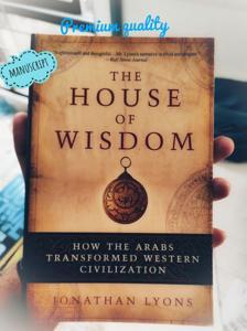 The House of Wisdom: How the Arabs Transformed Western Civilization -Paperback