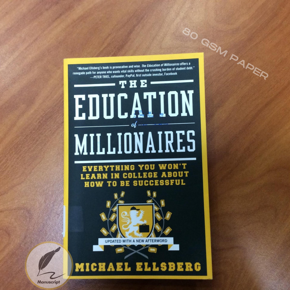 The Education of Millionaires: Everything You Won't Learn in College About How to Be Successful