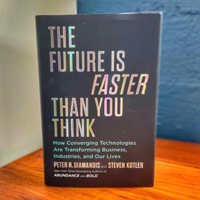 The Future Is Faster Than You Think by Peter Diamandis and Steven Kotler