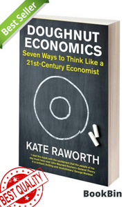 Doughnut Economics: Seven Ways to Think Like a 21st-Century Economist