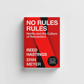 No Rules Rules: Netflix and the Culture of Reinvention by Reed Hastings