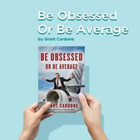 Be Obsessed Or Be Average by Grant Cardone