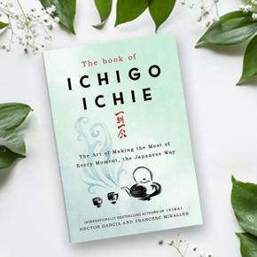 The Book of Ichigo Ichie: The Art of Making the Most of Every Moment, the Japanese Way