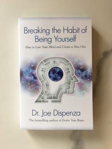 Breaking the Habit of Being Yourself: How to Lose Your Mind and Create a New One -Paperback