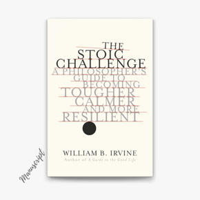 The Stoic Challenge: A Philosopher's Guide to Becoming Tougher, Calmer, and More Resilient -Paperback