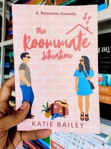 The Roommate Situation: A Romantic Comedy by Katie Bailey