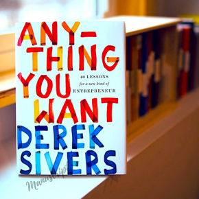 Anything You Want: 40 Lessons for a New Kind of Entrepreneur by Derek Sivers