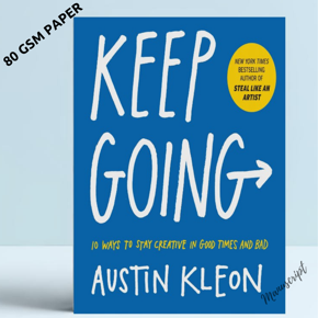 Keep Going: 10 Ways to Stay Creative in Good Times and Bad  -Paperback