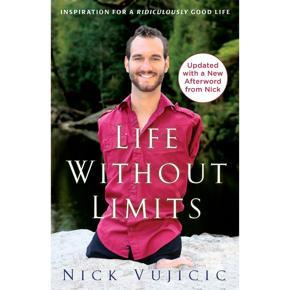 Life Without Limits: Inspiration for a Ridiculously Good Life By Nick Vujicic