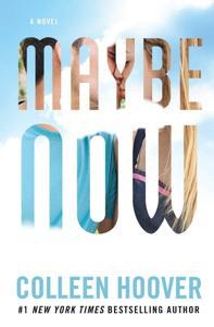 Maybe Now -A Novel