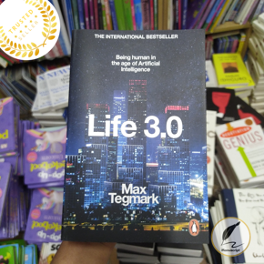 Life 3.0: Being Human in the Age of Artificial Intelligence by Max Tegmark