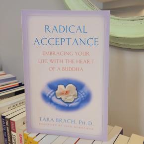 Radical Acceptance: Embracing Your Life With the Heart of a Buddha by Tara Brach