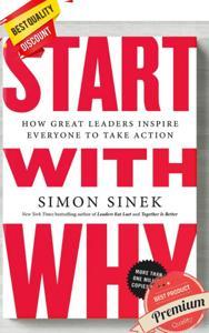 Start with Why: How Great Leaders Inspire Everyone to Take Action by Simon Sinek