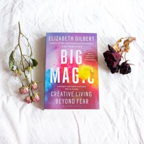 Big Magic: Creative Living Beyond Fear by Elizabeth Gilbert