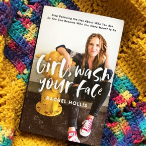 Girl, Wash Your Face: Stop Believing the Lies About Who You Are so You Can Become Who You Were Meant to Be by Rachel Hollis