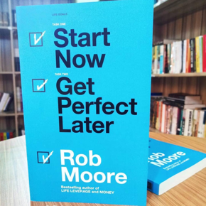 Start Now Get Perfect Later by Rob Moore