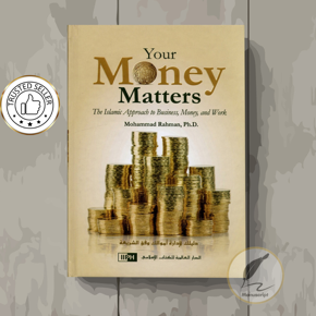 Your Money Matters The Islamic Approach to Business, Money and Work