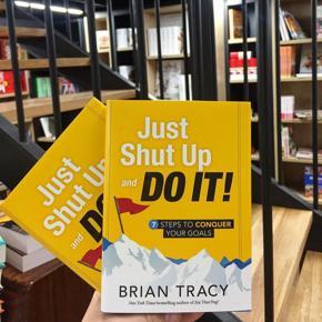 Just Shut Up and Do It: 7 Steps to Conquer Your Goals by Brian Tracy