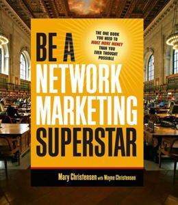 Be a Network Marketing Superstar: The One Book You Need to Make More Money Than You Ever Thought Possible (Paperback)